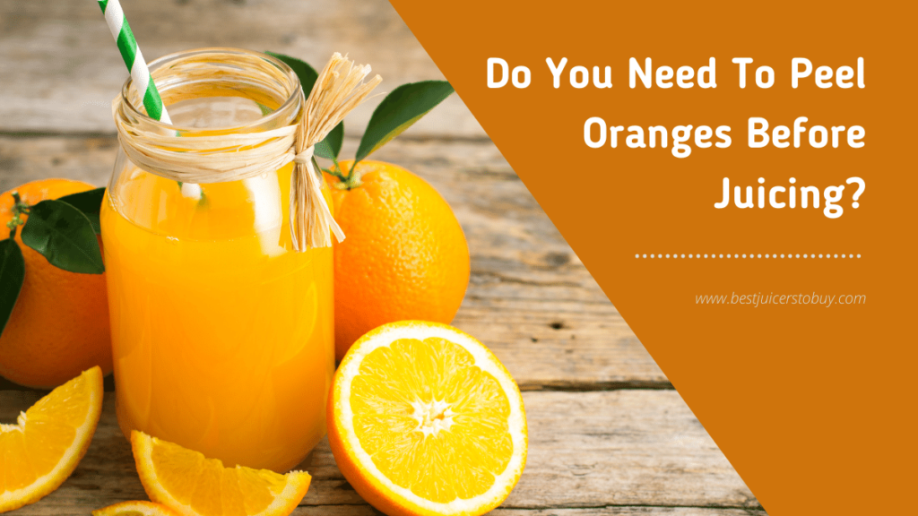 Do You Need To Peel Oranges Before Juicing?
