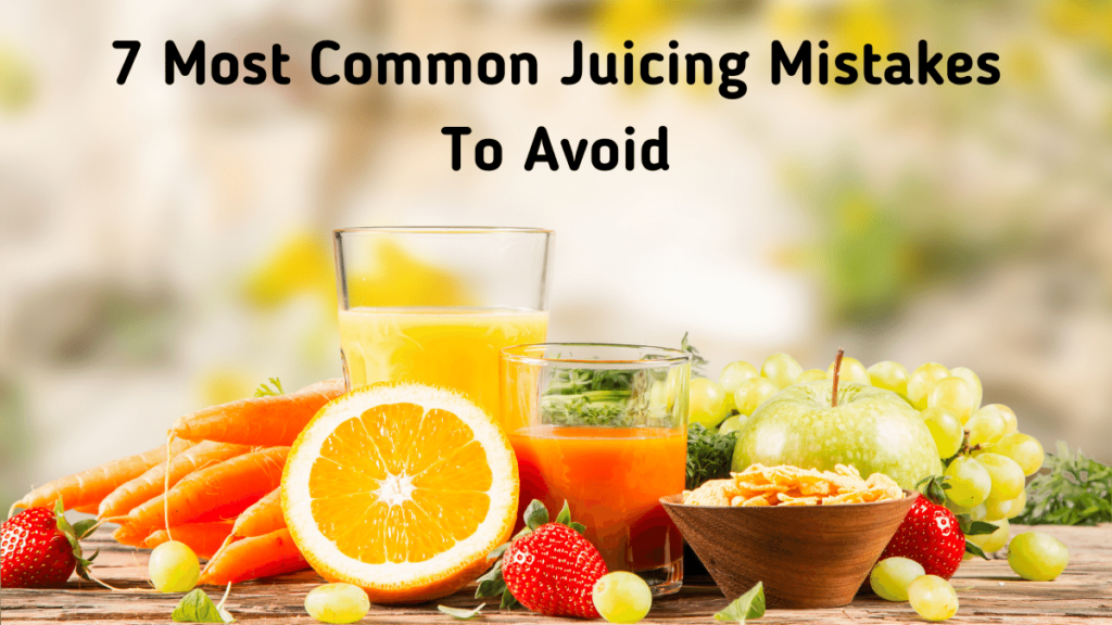 7 Most Common Juicing Mistakes To Avoid