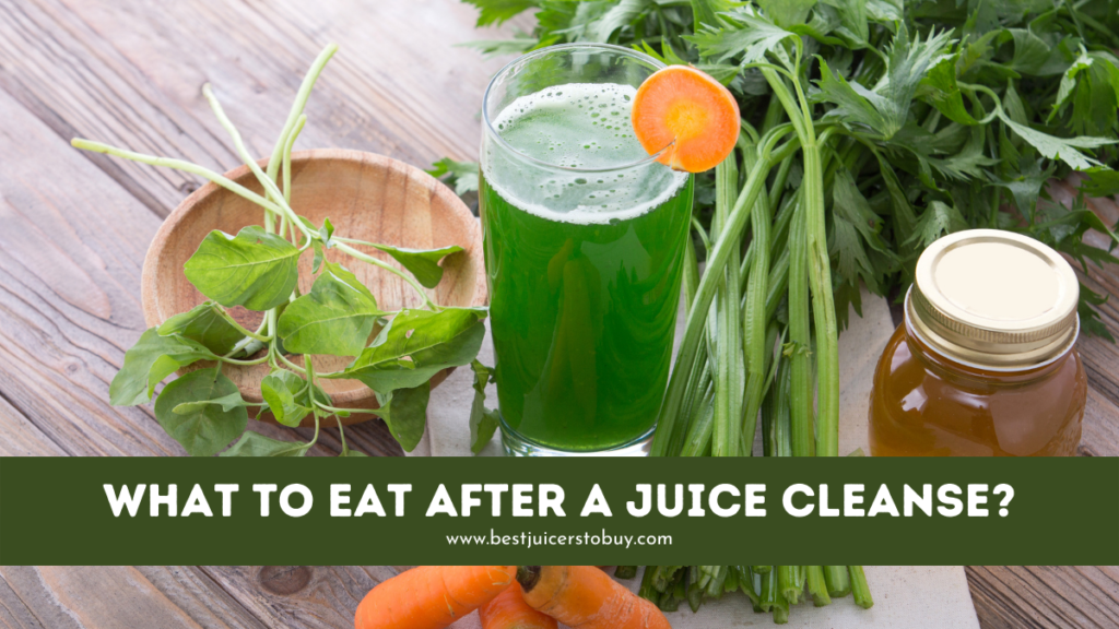 What To Eat After a Juice Cleanse? [Ultimate Beginner's Guide]