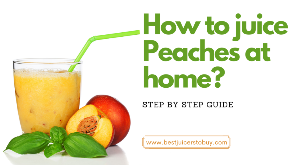 How To Juice Peaches At Home?