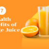 7 Health Benefits of Orange Juice