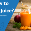 How To Store Juice?