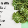 Top 7 Health Benefits Of Kale