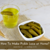 How To Make Pickle Juice?