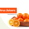 9 Best Citrus Juicers in 2023