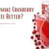 How To Make Cranberry Juice Taste Better?