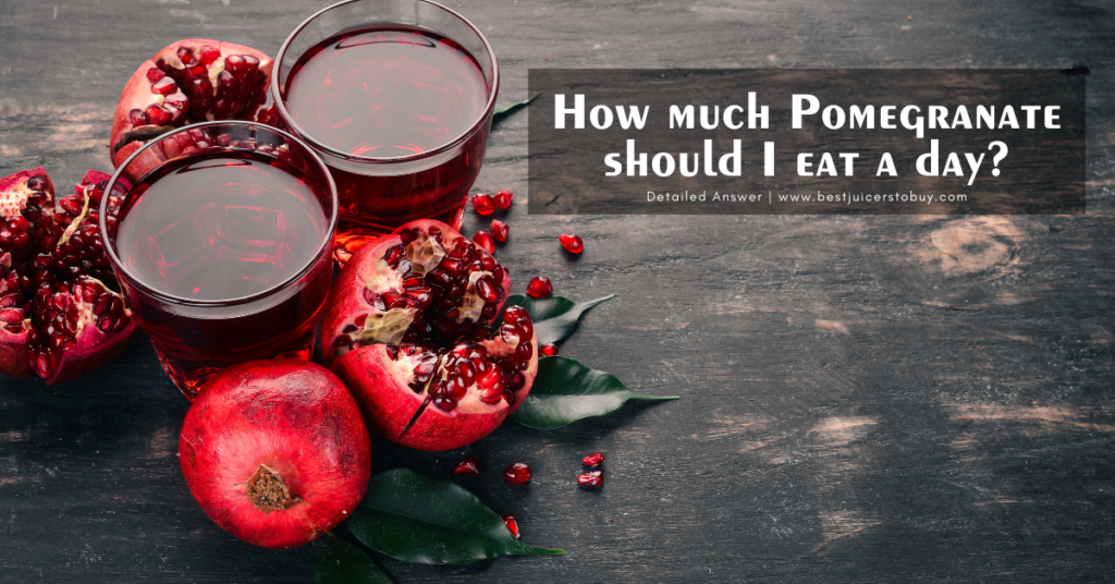 How much Pomegranate should I eat a day?