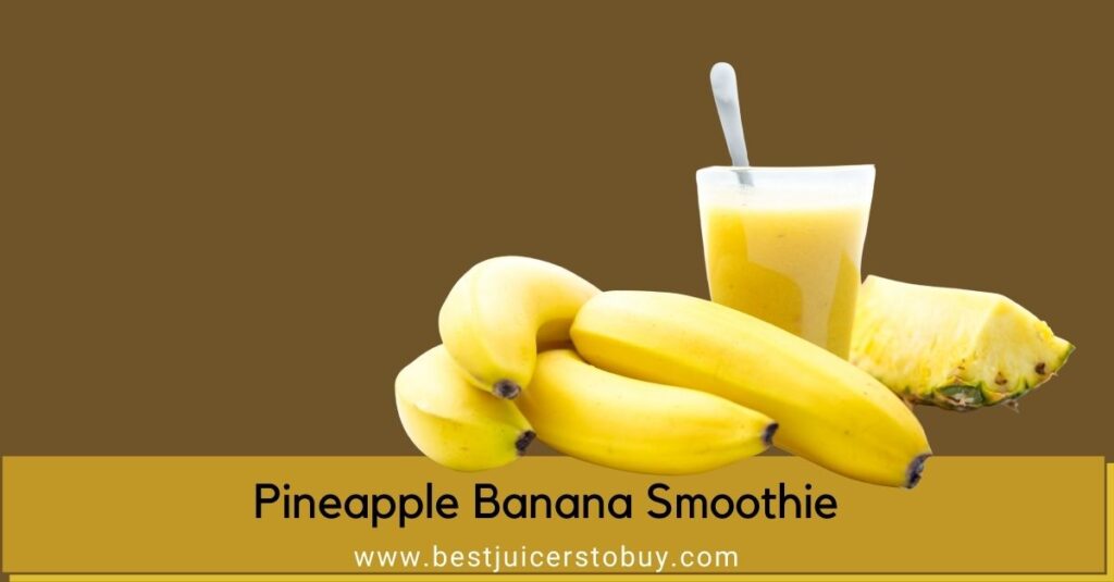 Pineapple Banana Smoothie: Quick Banana Smoothies Without Yogurt